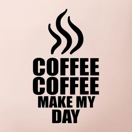 Coffee makes my day