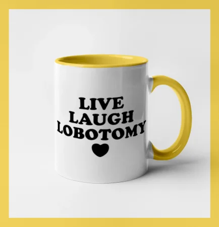 Live laugh lobotomy