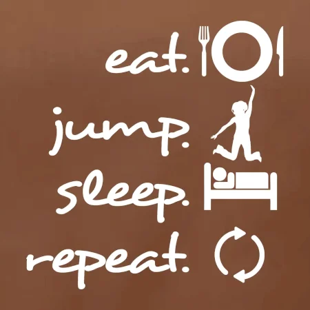 Eat jump sleep repeat