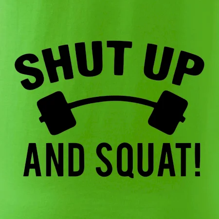 Shut up and squat