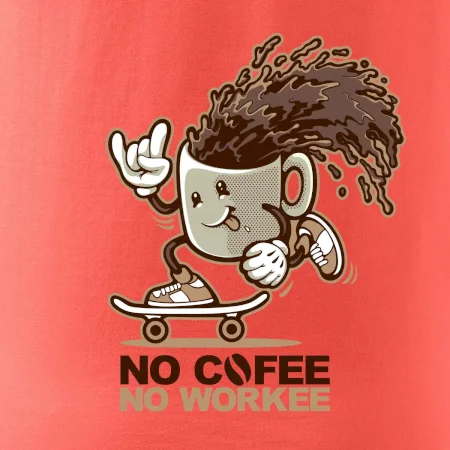 No cofee no workee