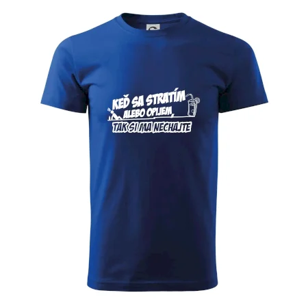 Keď sa stratím alebo opijem, tak si ma nechajte