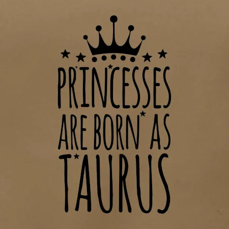 Princesses are born as Taurus - Býk