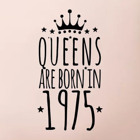Queens are born in 1975