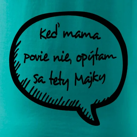 Keď mama povie nie, opýtam sa tety (vlastné meno)