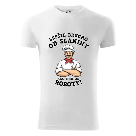 Lepšie brucho od slaniny ako hrb od roboty