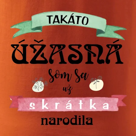 Takáto úžasná som sa už skrátka narodila