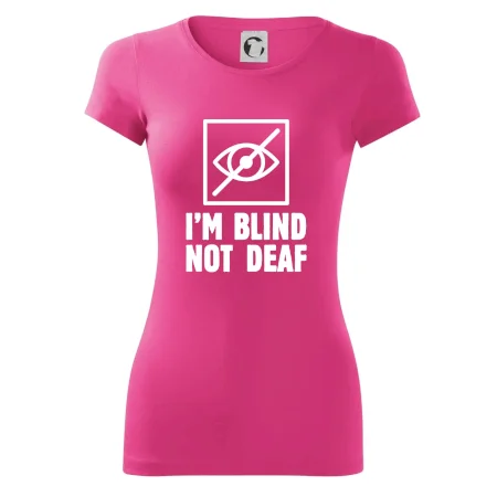 I'm blind not deaf