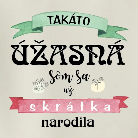 Takáto úžasná som sa už skrátka narodila