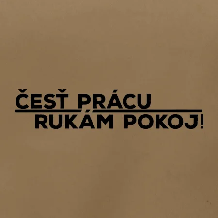 Česť prácu a rukám pokoj