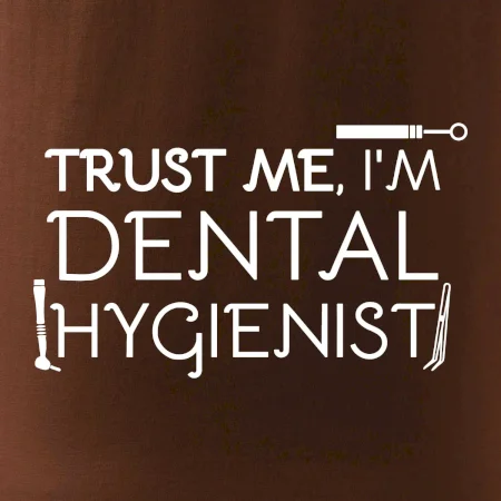 Trust me I'm dental hygienist
