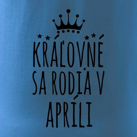 Kráľovné sa rodia v apríli