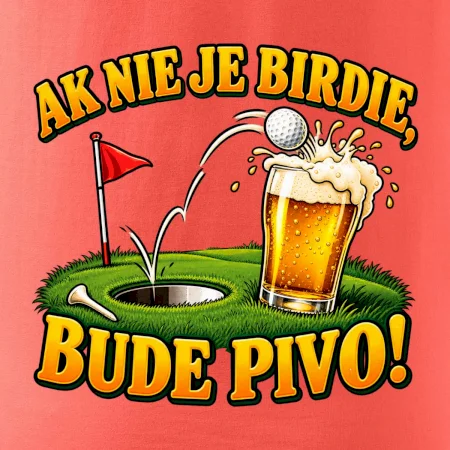 Ak nie je birdie bude pivo