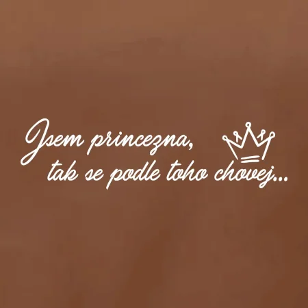 Jsem princezna, tak se podle toho chovej