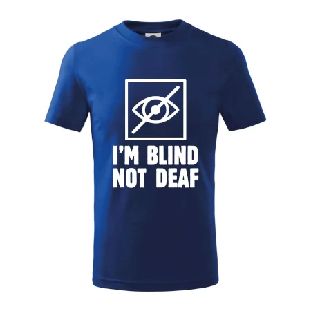 I'm blind not deaf