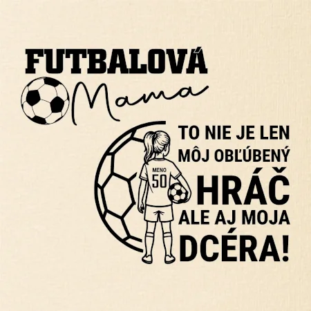 Futbalová mama - jedna dcéra (vaše meno a číslo)