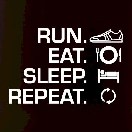 Run eat sleep repeat