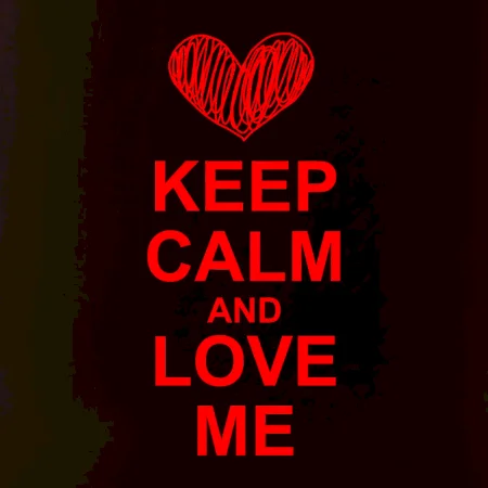 Keep calm and love me