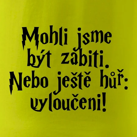 Mohli jsme být zabiti. Nebo ještě hůř vyloučeni