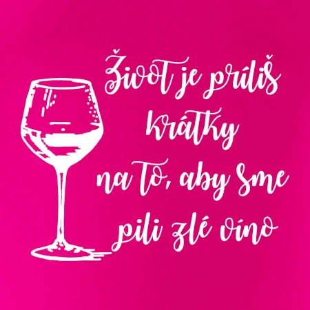 Život je príliš krátky na to, aby sme pili zlé víno