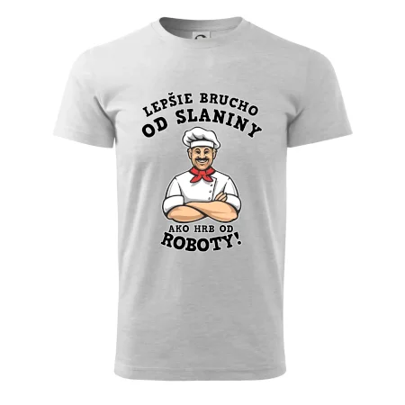 Lepšie brucho od slaniny ako hrb od roboty