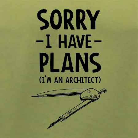 Sorry I have plans - architect