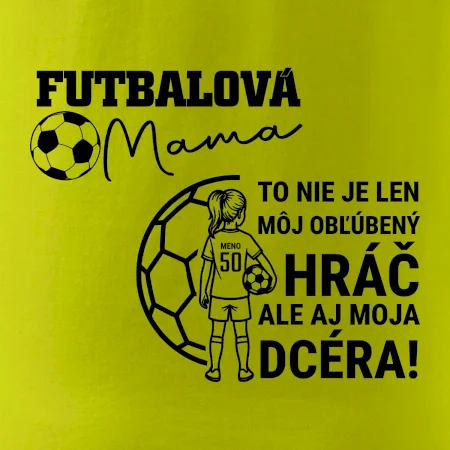 Futbalová mama - jedna dcéra (vaše meno a číslo)