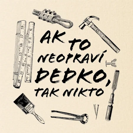 Ak to neopraví dedko tak nikto ČB