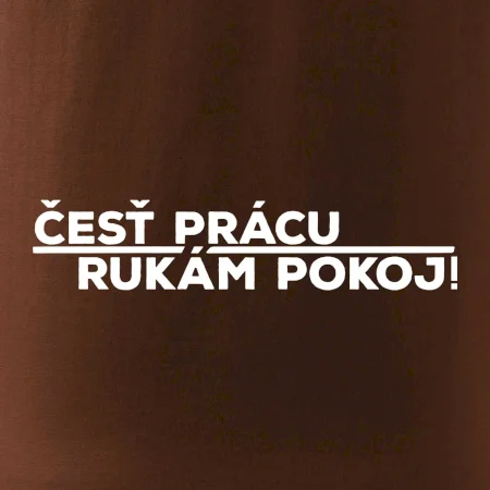 Česť prácu a rukám pokoj