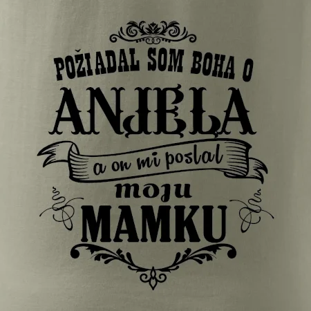 Požiadal som Boha o anjela a on mi poslal moju mamku