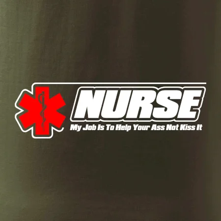 Nurse My Job Is To Save Your Ass Not Kiss It