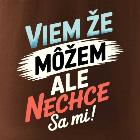 Viem že možem ale nechce sa mi!