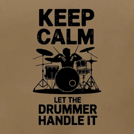 Keep Calm and Let The Drummer Handle It
