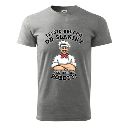 Lepšie brucho od slaniny ako hrb od roboty
