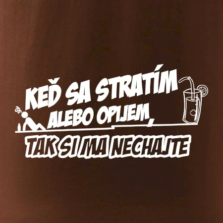 Keď sa stratím alebo opijem, tak si ma nechajte