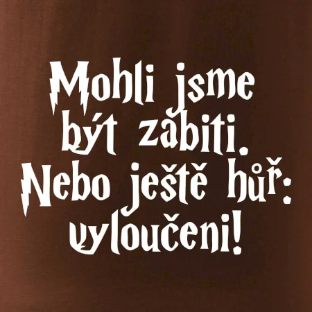 Mohli jsme být zabiti. Nebo ještě hůř vyloučeni