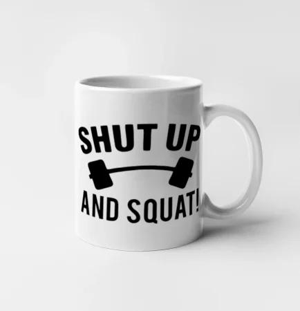 Shut up and squat