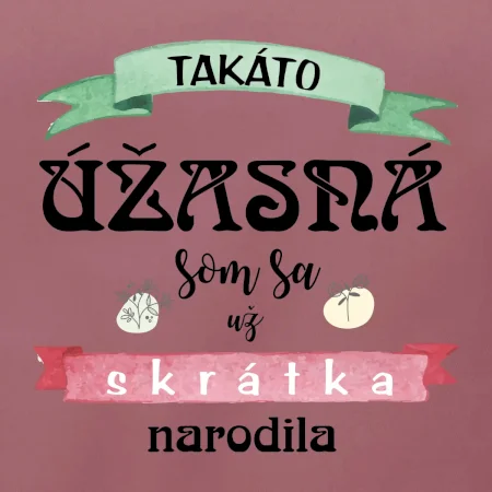 Takáto úžasná som sa už skrátka narodila