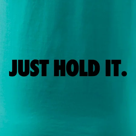 Just hold it