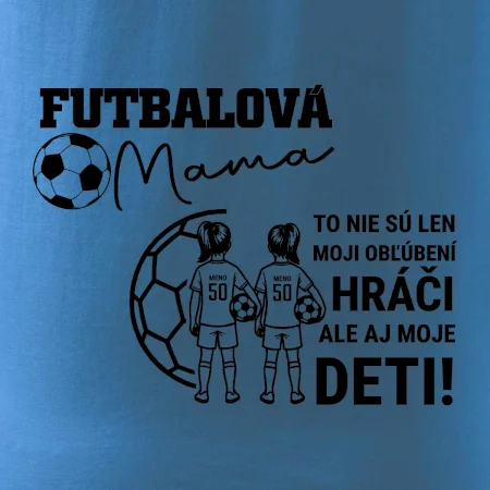 Futbalová mama - Dve dcéry (vaše meno a číslo)