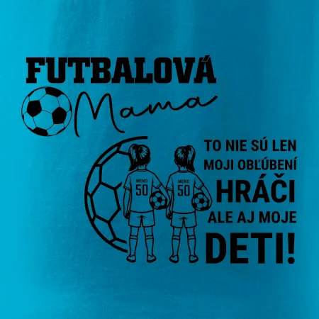 Futbalová mama - Dve dcéry (vaše meno a číslo)