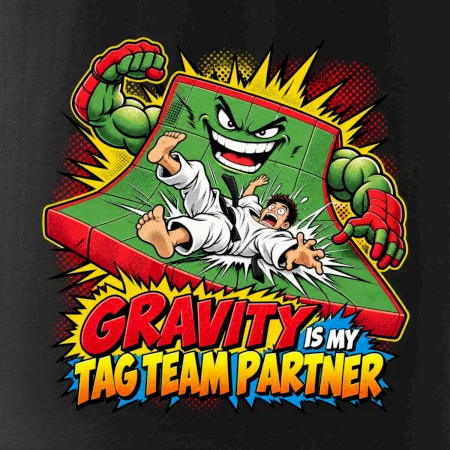 Gravity is my tag team partner