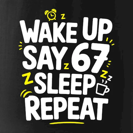 67 wake up repeat