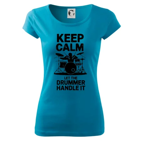 Keep Calm and Let The Drummer Handle It