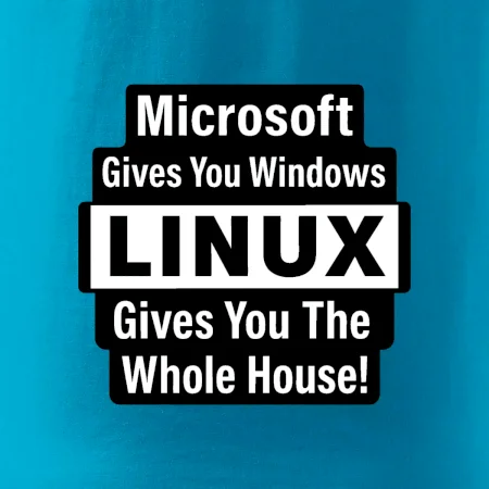 Microsoft Gives You Windows LINUX Gives You The Whole House!