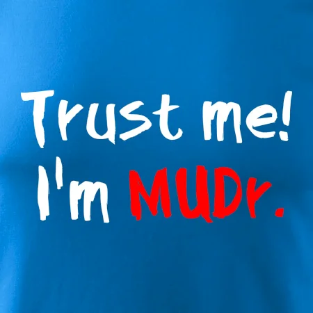 Trust me I´m  MUDr. / Ver mi som MUDR.