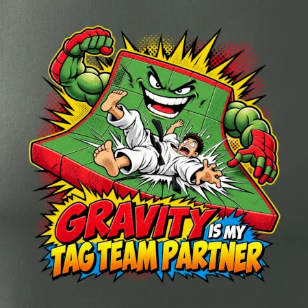 Gravity is my tag team partner