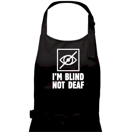 I'm blind not deaf