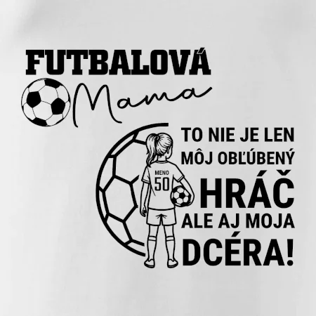 Futbalová mama - jedna dcéra (vaše meno a číslo)