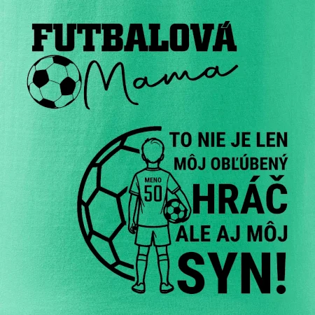 Futbalová mama - Jeden syn (vaše meno a číslo)